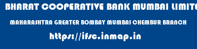 BHARAT COOPERATIVE BANK MUMBAI LIMITED  MAHARASHTRA GREATER BOMBAY MUMBAI CHEMBUR BRANCH  ifsc code